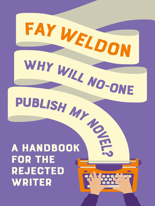 Title details for Why Will No-One Publish My Novel? by Fay Weldon - Available